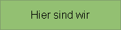 Hier sind wir